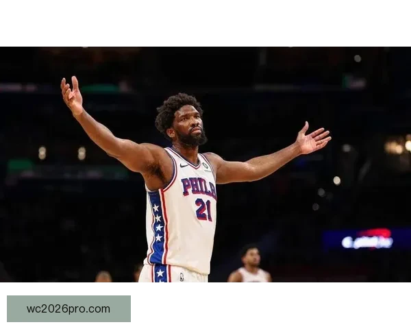 恩比德直言原因猜对方不想自己上场引发关注